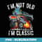 Im Not Old Im Classic Hotrod Cartoon Car Distressed Design - PNG Transparent Sublimation File