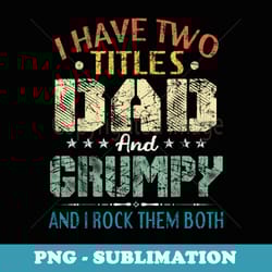 i have two titles dad and grumpy funny fathers day - sublimation digital download
