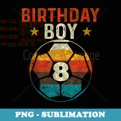 8th birthday boy soccer lover 8 years old bday - exclusive png sublimation download