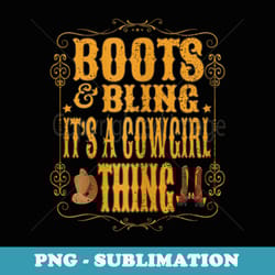 s boots & bling its a cowgirl thing vintage cowboy boots hat - premium png sublimation file