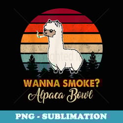 wanna smoke alpaca bowl funny alpaca - special edition sublimation png file
