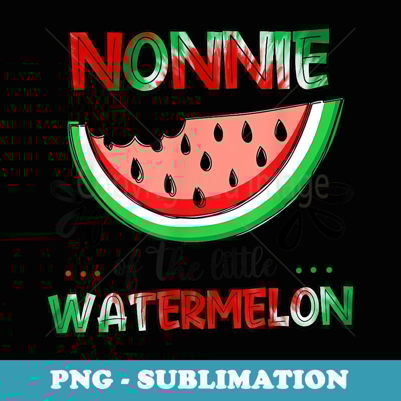 Nonnie Of The Little Watermelon Summer Matching Family - Stylish Sublimation Digital Download