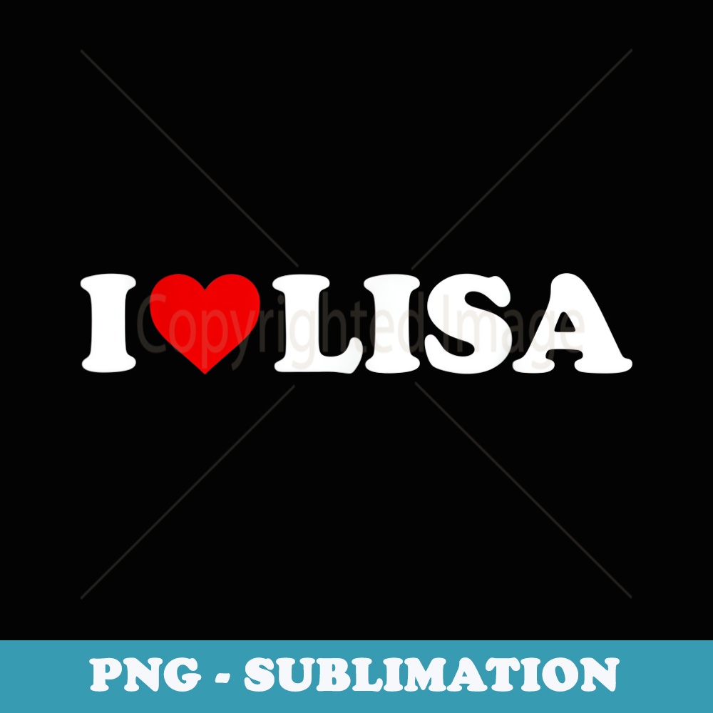I Love Lisa - Heart - Signature Sublimation PNG File