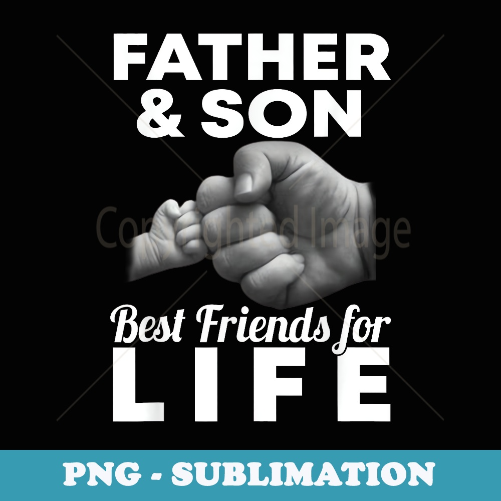 Father And Son Best Friends For Life Partner Look Fathers Day - Exclusive Sublimation Digital File
