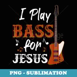 i play bass for jesus bass guitar - trendy sublimation digital download