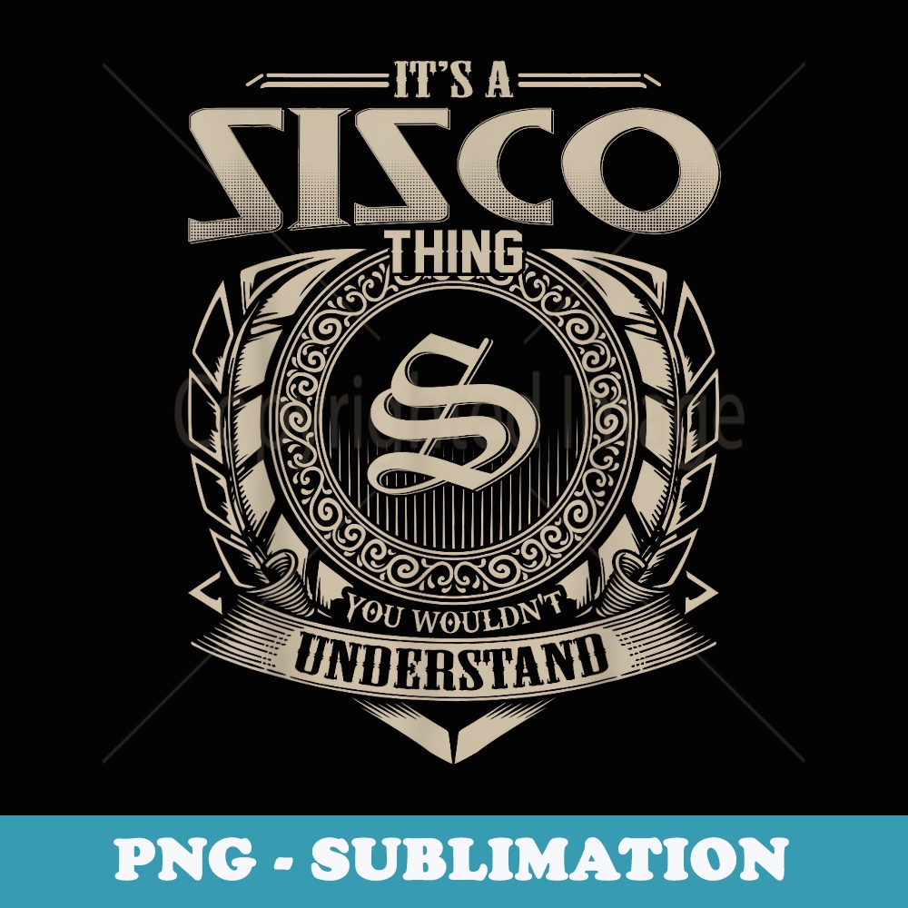 Its A SISCO Thing You Wouldnt Understand Name Vintage - Exclusive Sublimation Digital File