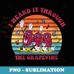 s i heard it through the grapevine funny apparel - special edition sublimation png file