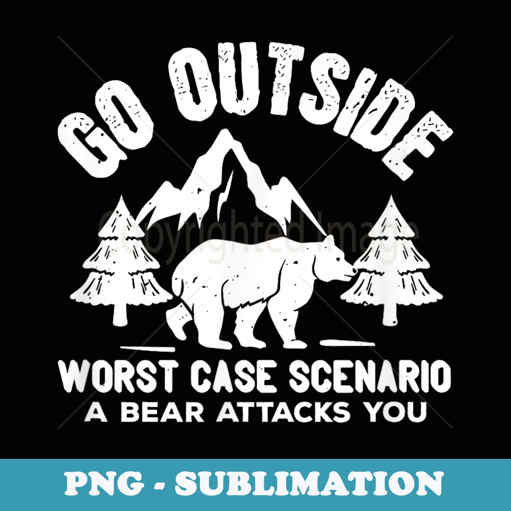Funny - Go Outside Worse Case Scenario A Bear Attacks - PNG Transparent Sublimation Design