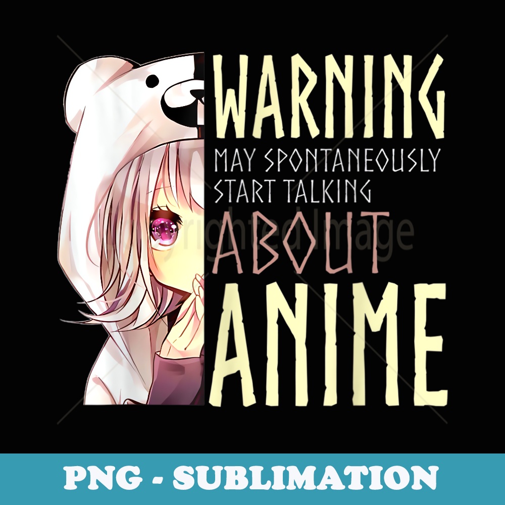 Warning May Spontaneously Start Talking About Anime - Artistic Sublimation Digital File