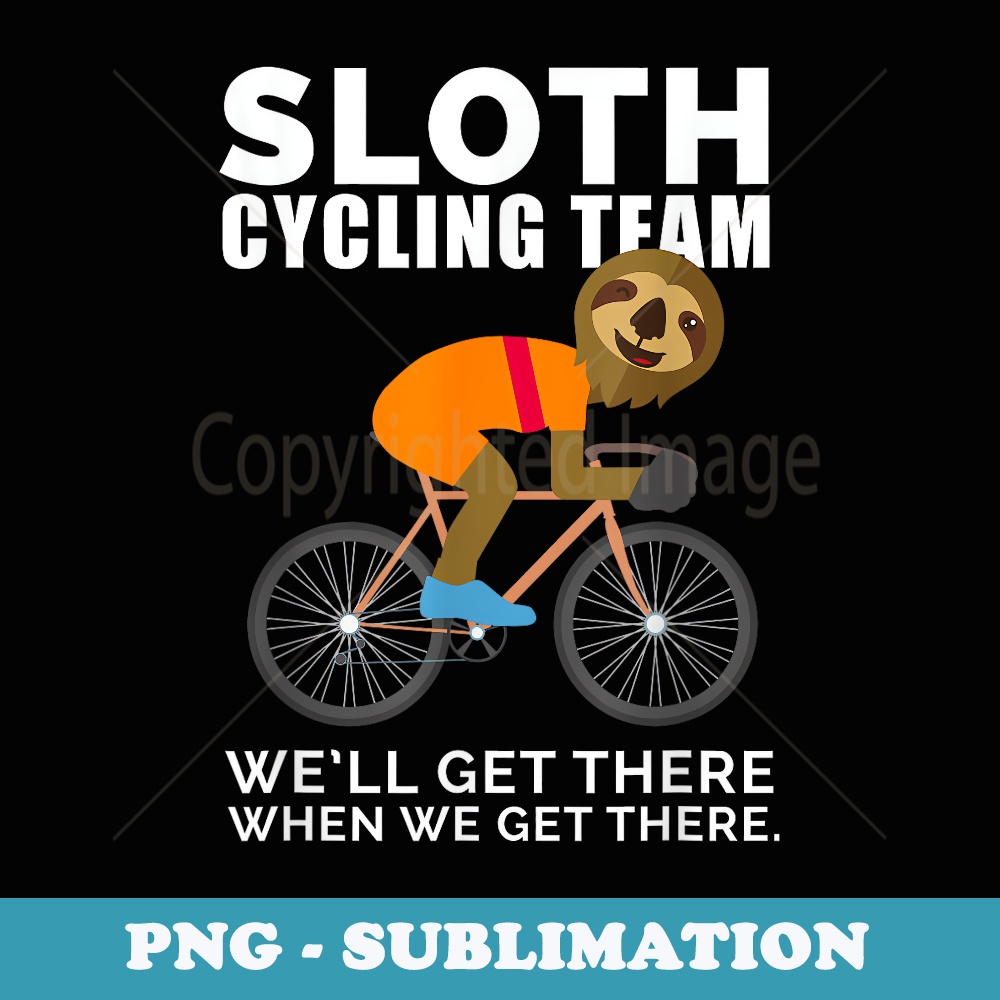 Funny Sloth Cycling Team Bike Cyclist Bicyclist MTB Biker - Sublimation PNG File