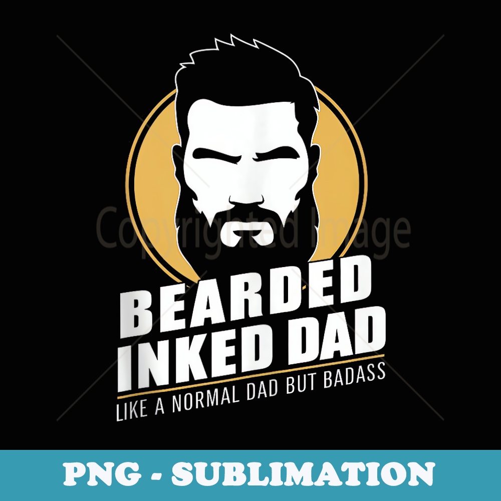 Mens Funny Bearded Inked Dad Like A Normal Dad But Badass - Decorative Sublimation PNG File
