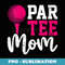 s Cute Par Mom Retro Partee Golf Pun Mom Mommy Mama - Aesthetic Sublimation Digital File