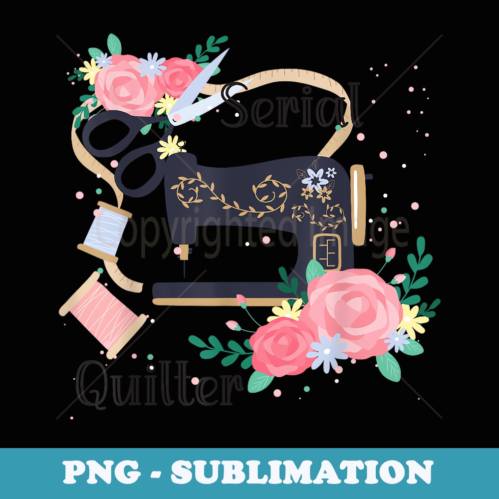Serial Quilter Funny Pun Lovers Sewing Machine Sewer Quilter - Instant PNG Sublimation Download