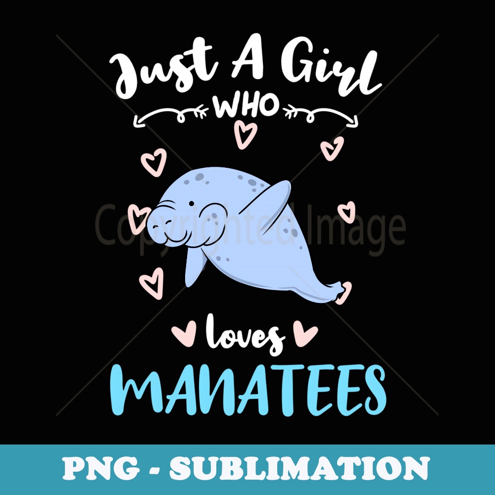 Just A Girl Who Loves Manatees - Premium Sublimation Digital Download