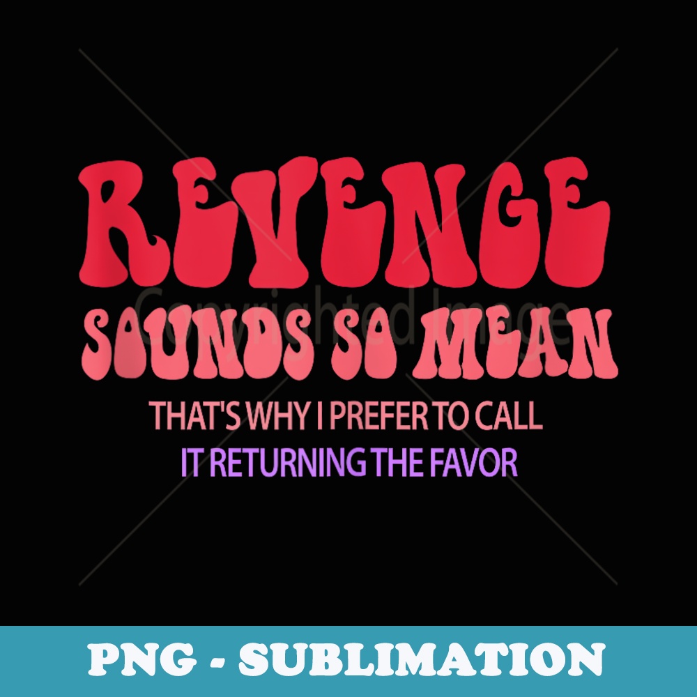 Revenge sounds so mean thats why i prefer - Aesthetic Sublimation Digital File