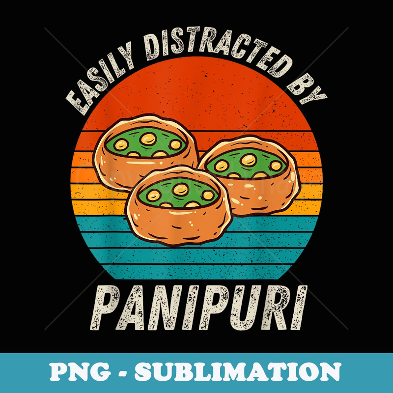 Vintage Easily Distracted By Panipuri Retro Food lover - Unique Sublimation PNG Download