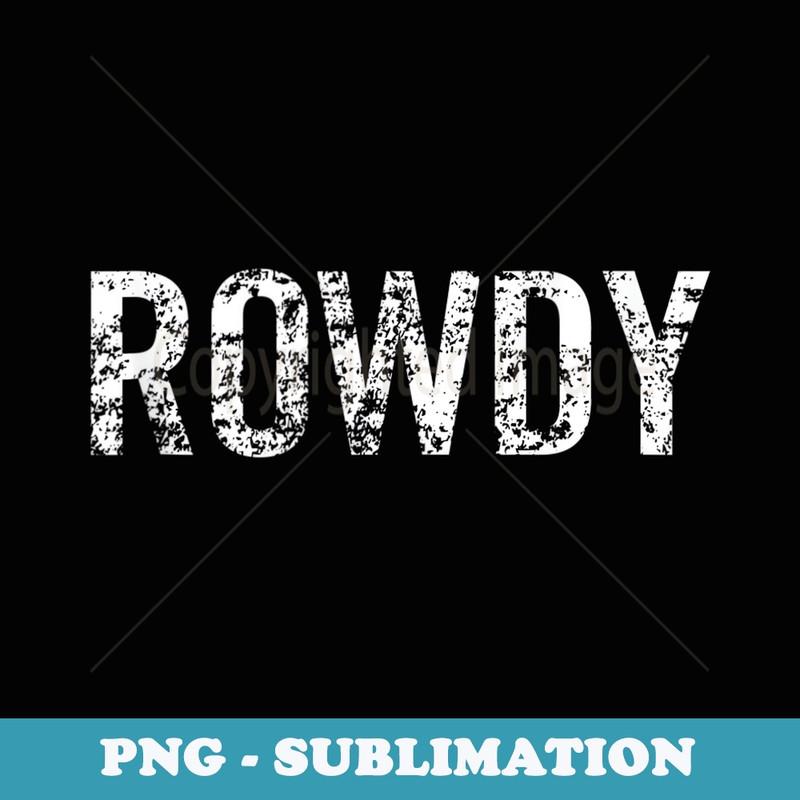 Rowdy - Sublimation PNG File