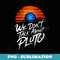 We Dont Talk About Pluto Space Astronomy Planet Humor - Stylish Sublimation Digital Download