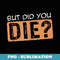 But Did You Die Fitness Gym Workout - Digital Sublimation Download File