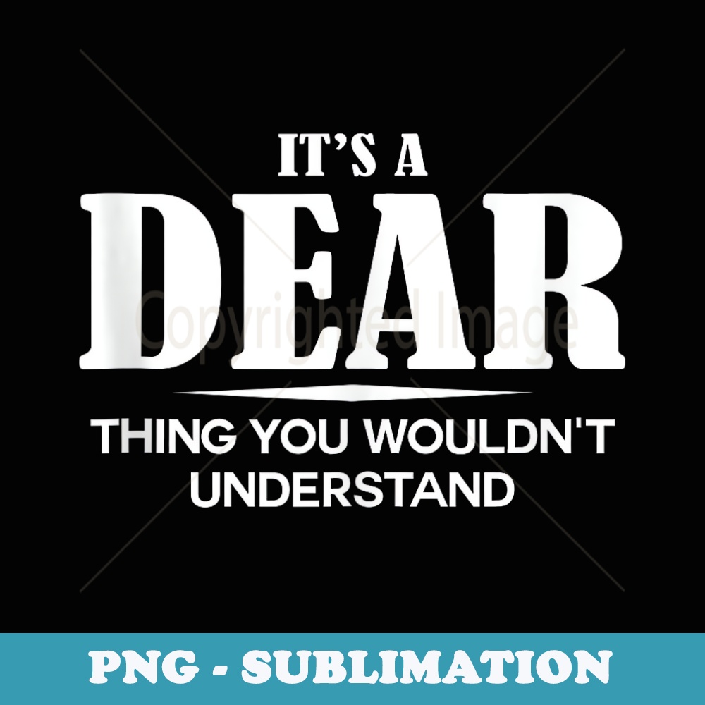 Its A DEAR Thing You Wouldnt Understand Personalized - Stylish Sublimation Digital Download