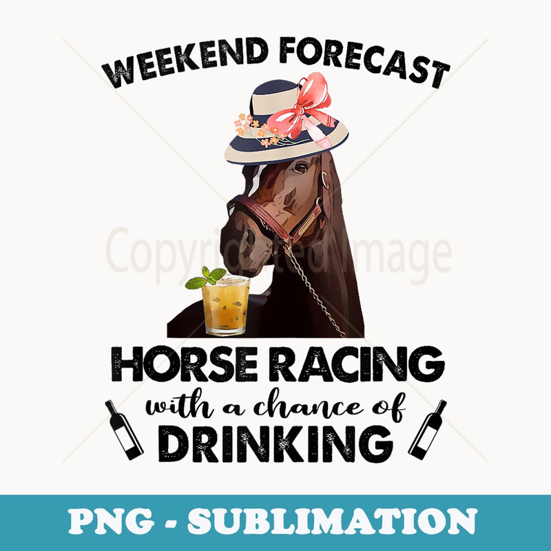 Weekend Forecast Horse Racing With A Chance Of Drinking - Aesthetic Sublimation Digital File
