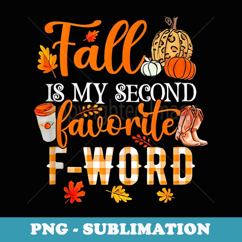 Fall Is My Second Favorite F Word Halloween - Sublimation PNG File