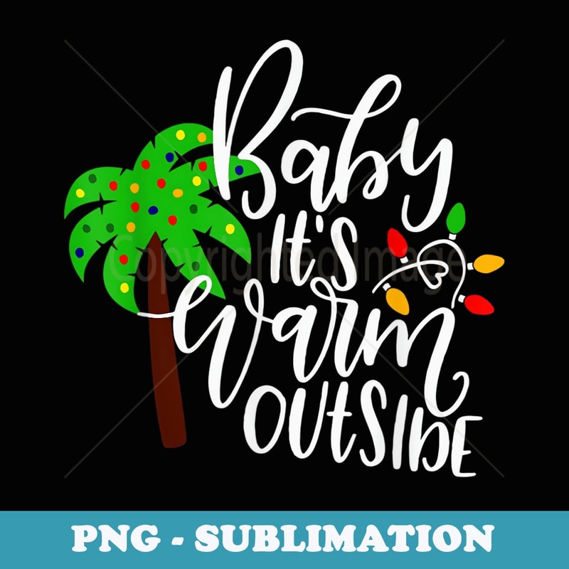 Baby Its Warm Outside Christmas Tropical Xmas Vacation - Sublimation Digital Download