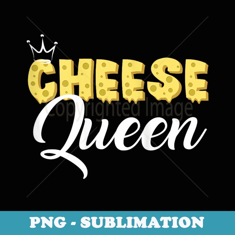 s Cheese Queen For Cheese Lover Halloween Costume - Instant PNG Sublimation Download