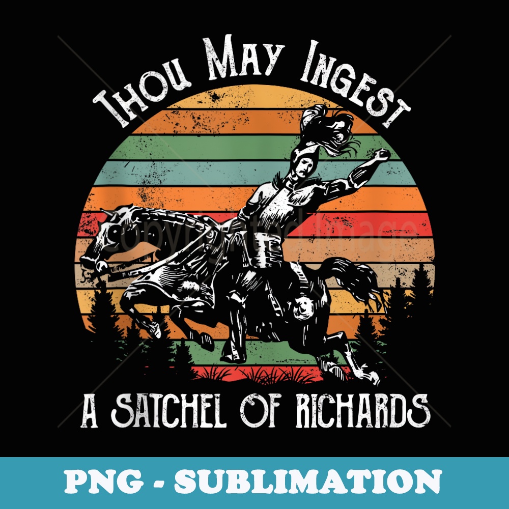 Thou May Ingest A Satchel Of Richards - Premium Sublimation Digital Download