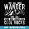 Not all who wander are lost some are looking for cool rocks - Instant PNG Sublimation Download