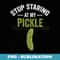 Stop Staring At My Pickle Halloween Pickle Costume Adult - Premium Sublimation Digital Download