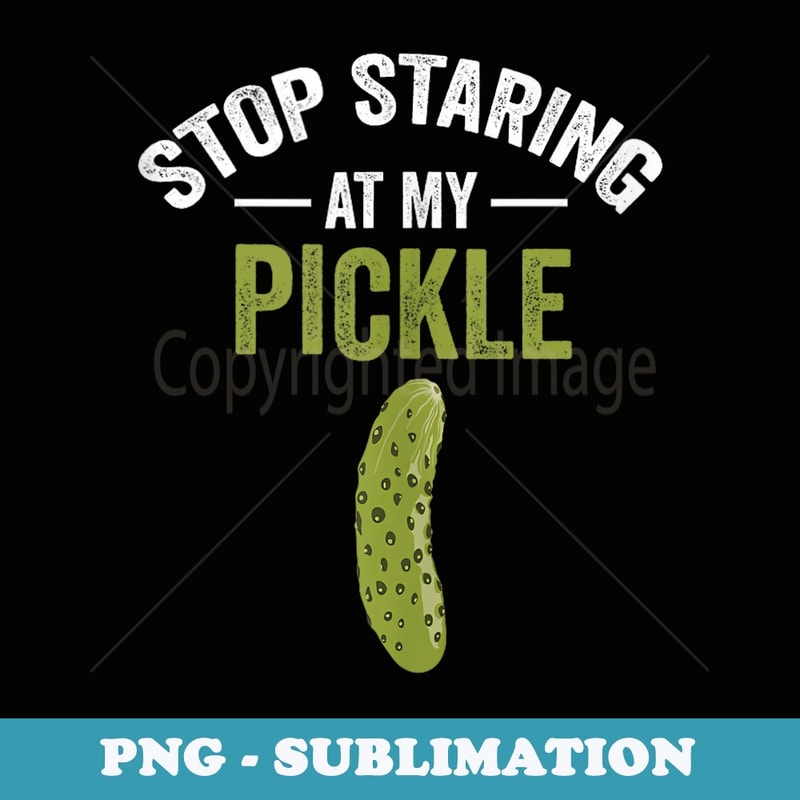 Stop Staring At My Pickle Halloween Pickle Costume Adult - Premium Sublimation Digital Download