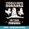 Theres Some Horrors In This House Funny Halloween - Special Edition Sublimation PNG File