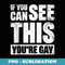 If You Can See This Youre Gay - Premium PNG Sublimation File