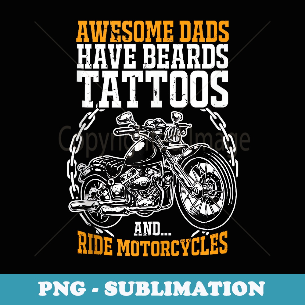 Awesome Dads Have Beards Tattoos Ride Motorcycles Vintage - PNG Transparent Sublimation Design