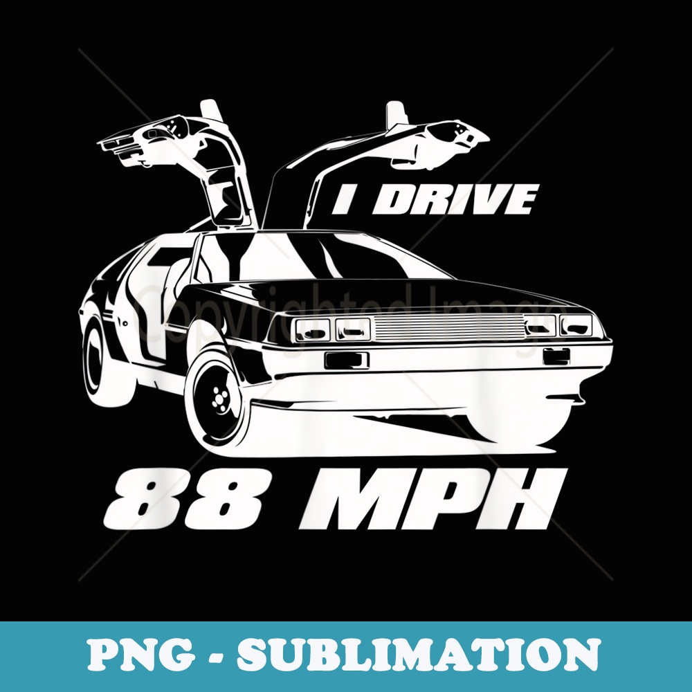 I Drive 88 MPH - Creative Sublimation PNG Download