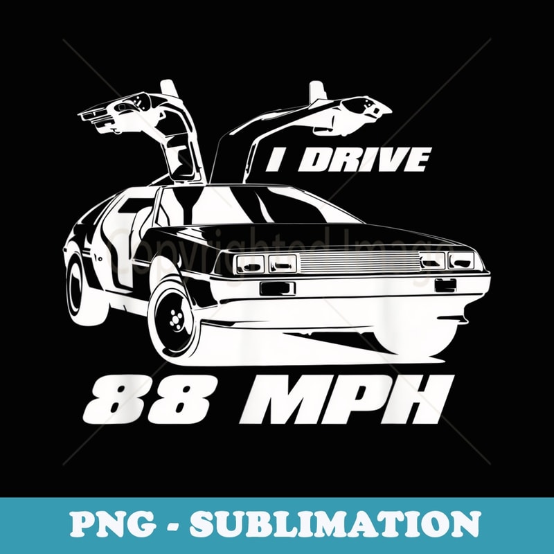 I Drive 88 MPH - Creative Sublimation PNG Download