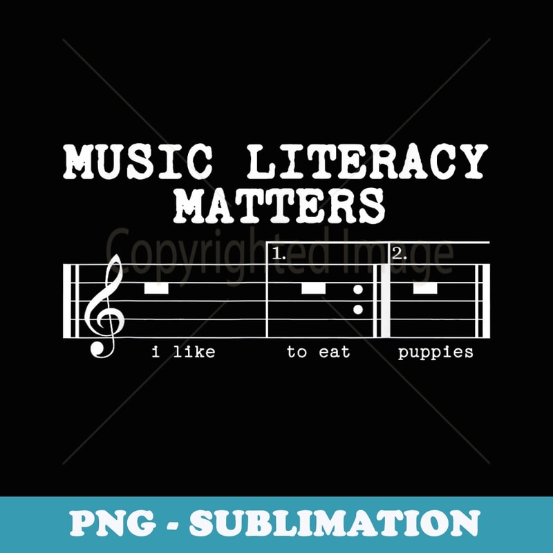 Music Literacy Matters I Like To Eat Puppies Joke Funny - Sublimation PNG File