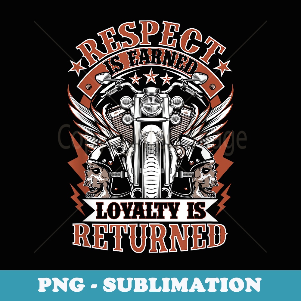 Biker Respect Is Earned Loyalty Is Returned Mens Motorcycle - Vintage Sublimation PNG Download