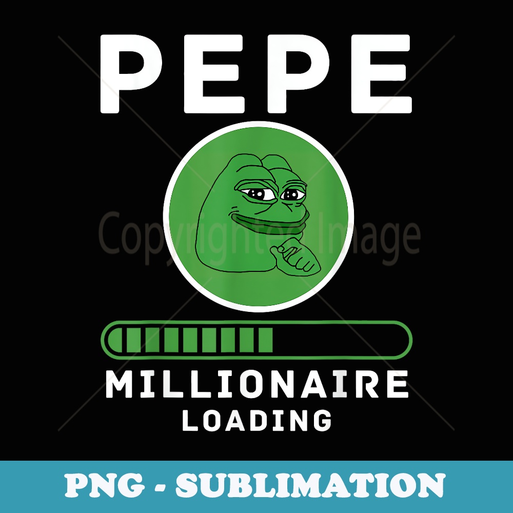 Pepe Millionaire Loading Crypto Meme Shitcoin - Premium Sublimation Digital Download