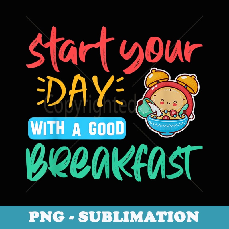Start Your Day With A Good Breakfast - Stylish Sublimation Digital Download