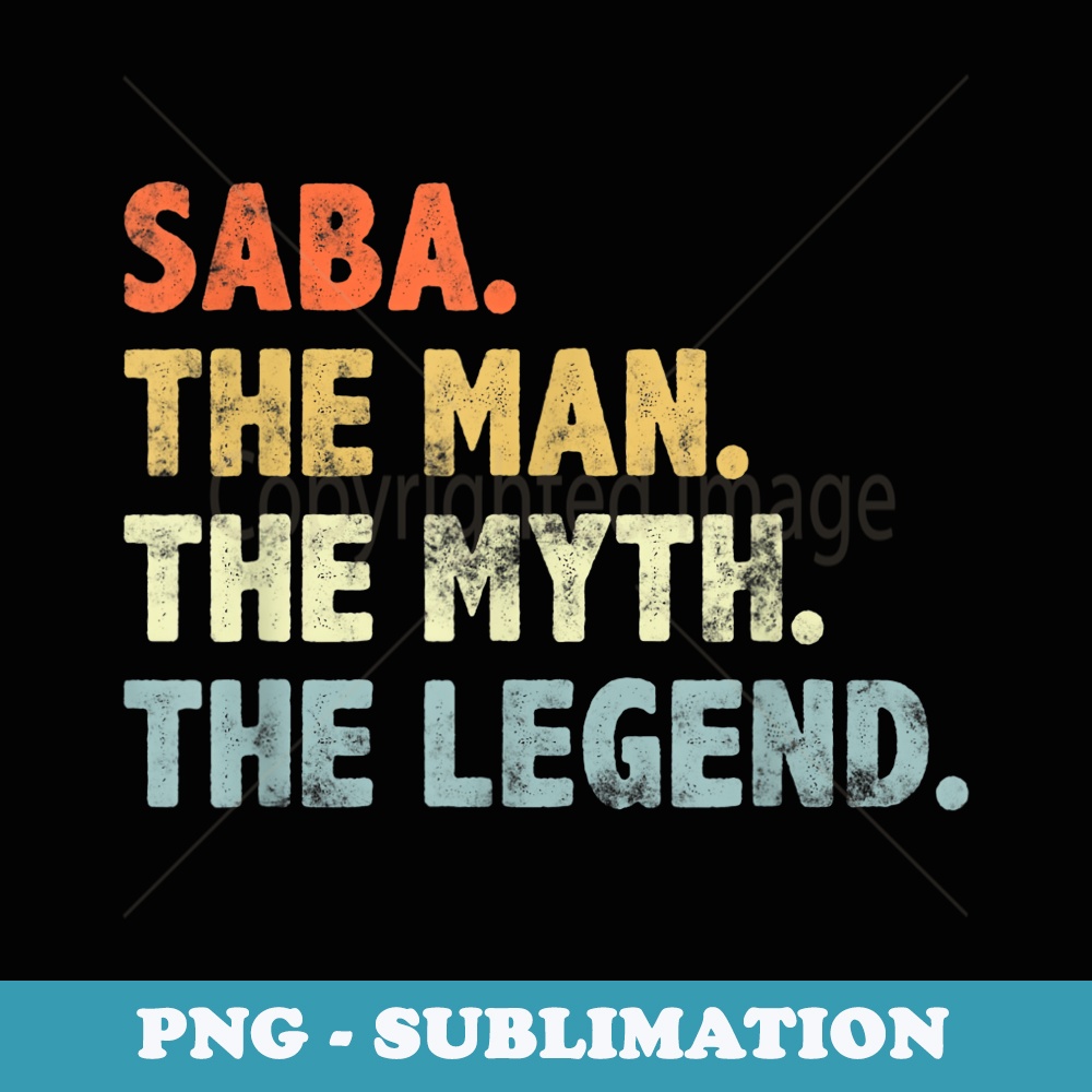 Saba The Man Myth Legend Fatheru2019s day for Dad Grandpa - Special Edition Sublimation PNG File