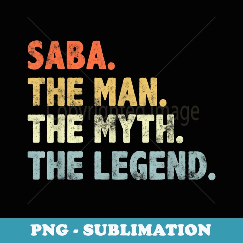 Saba The Man Myth Legend Fatheru2019s day for Dad Grandpa - Special Edition Sublimation PNG File