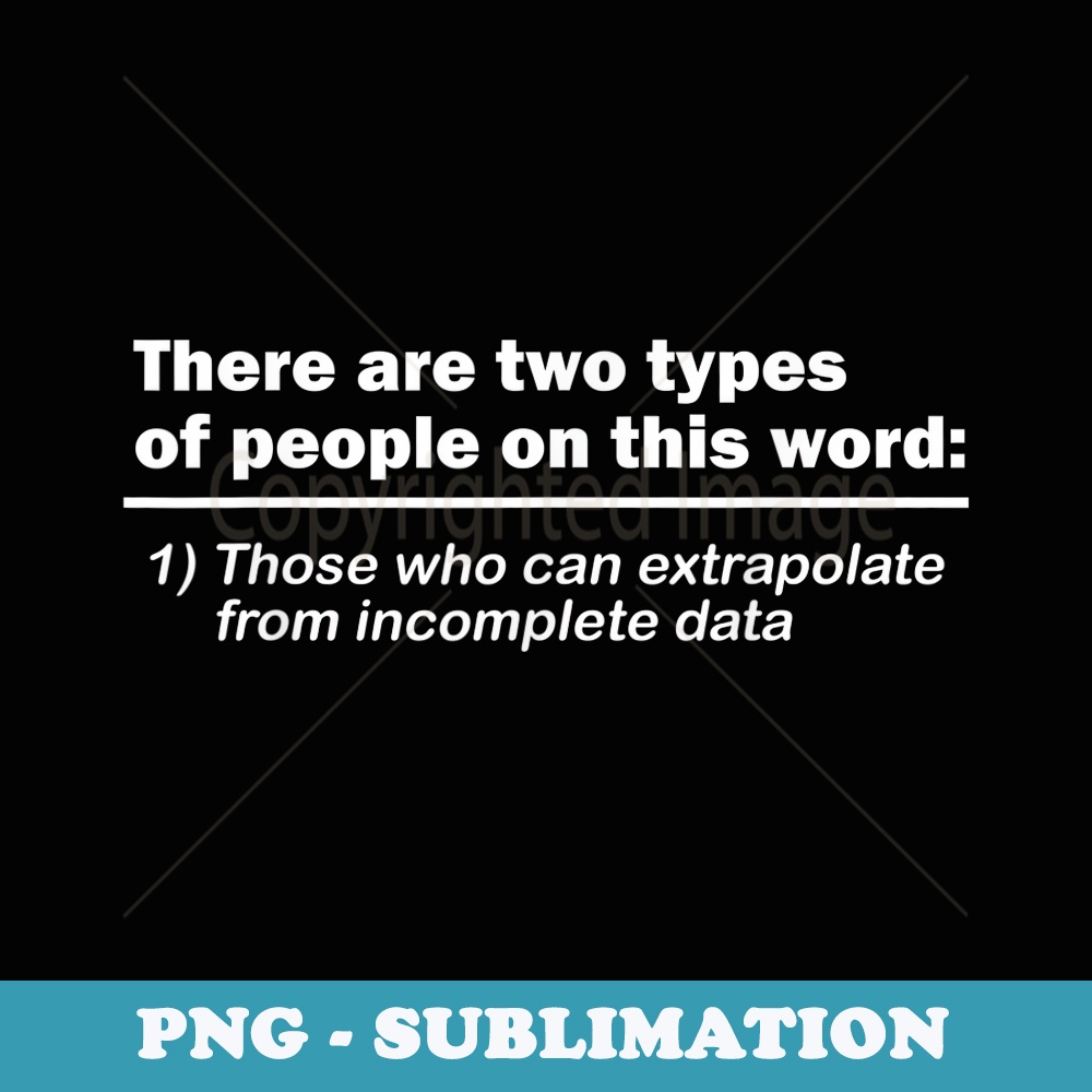 There Are Two Types Of People On This World - Artistic Sublimation Digital File