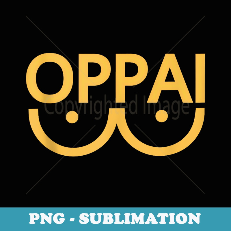 Oppai Anime Cosplay - Artistic Sublimation Digital File