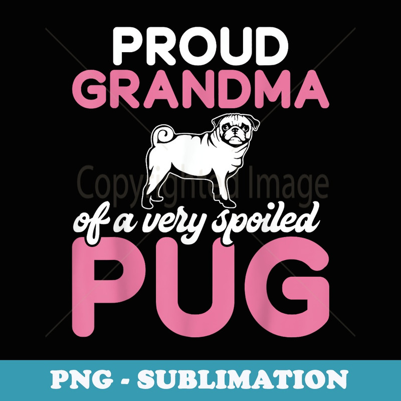 Proud Grandma of a very spoiled Pug Grandma - Sublimation PNG File