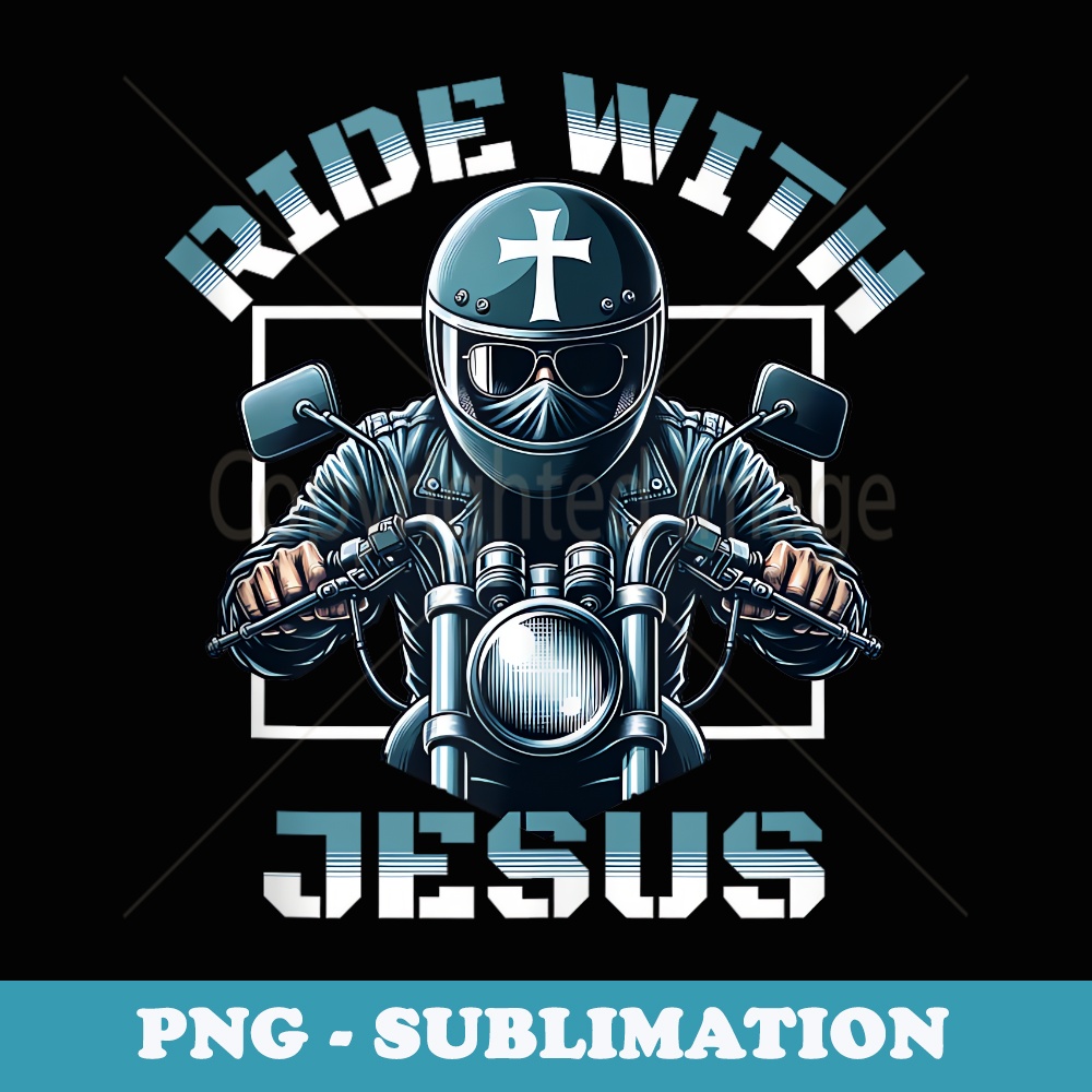 Ride With Jesus Motorcycle Biker Faith Christian - Premium Sublimation Digital Download