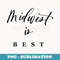 Midwest is best - Exclusive PNG Sublimation Download