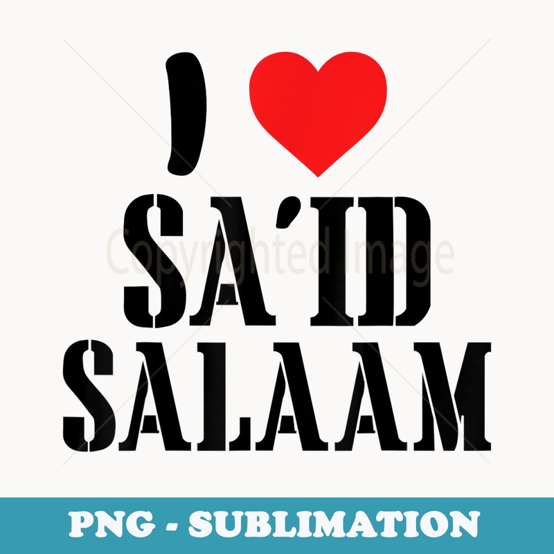 I love Said Salaam - Premium Sublimation Digital Download