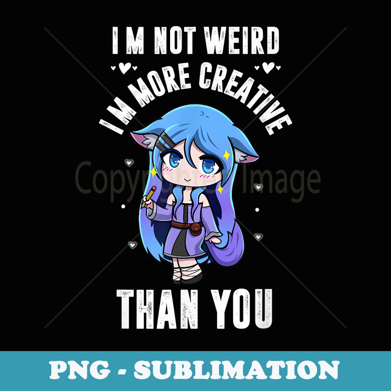 Japanese Anime Im Not Weird Im Just More Creative Than You - Aesthetic Sublimation Digital File